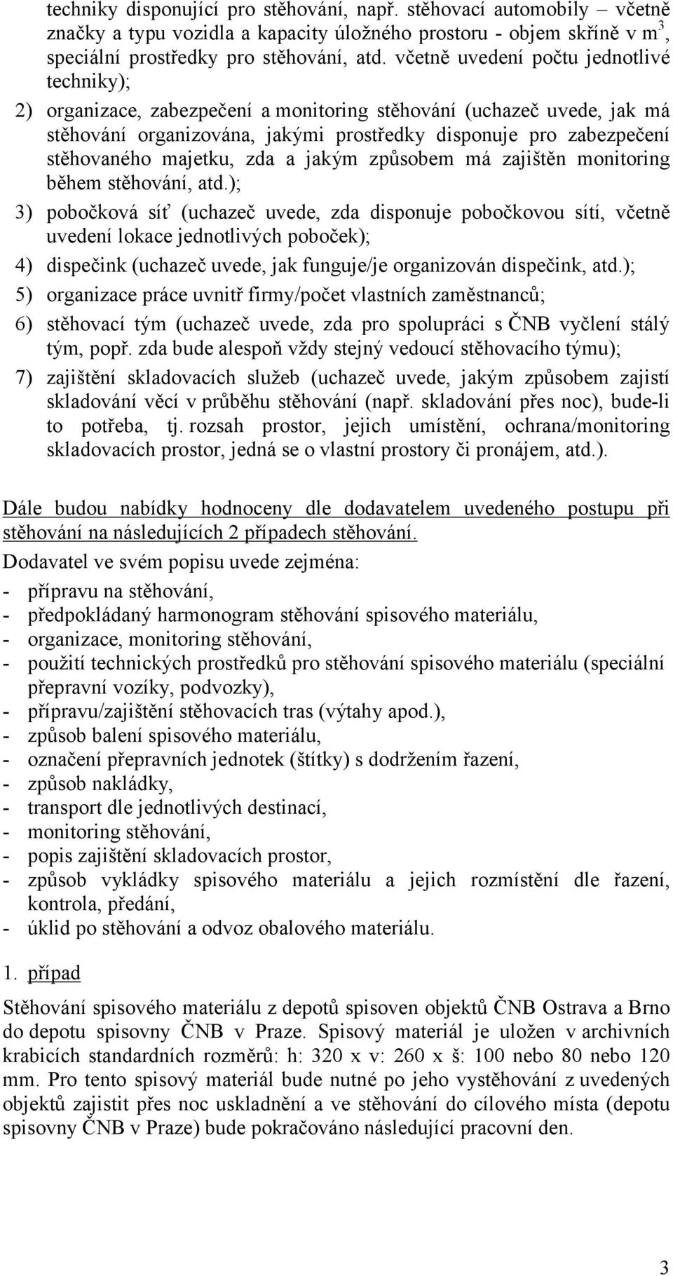 majetku, zda a jakým způsobem má zajištěn monitoring během stěhování, atd.