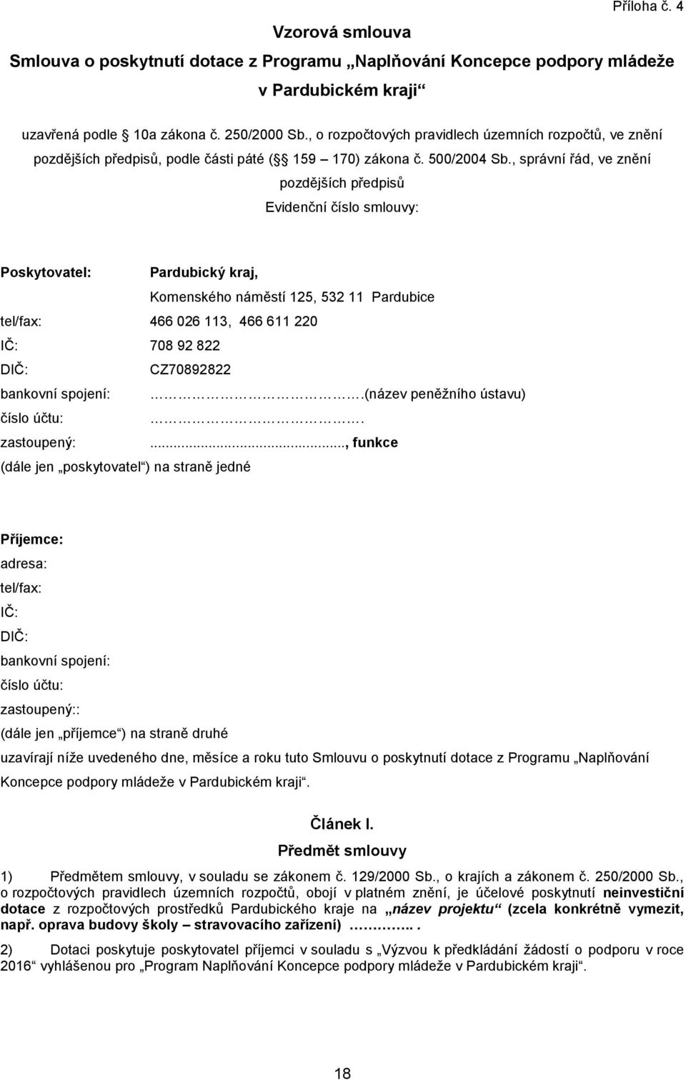 , správní řád, ve znění pozdějších předpisů Evidenční číslo smlouvy: Poskytovatel: Pardubický kraj, Komenského náměstí 125, 532 11 Pardubice tel/fax: 466 026 113, 466 611 220 IČ: 708 92 822 DIČ: