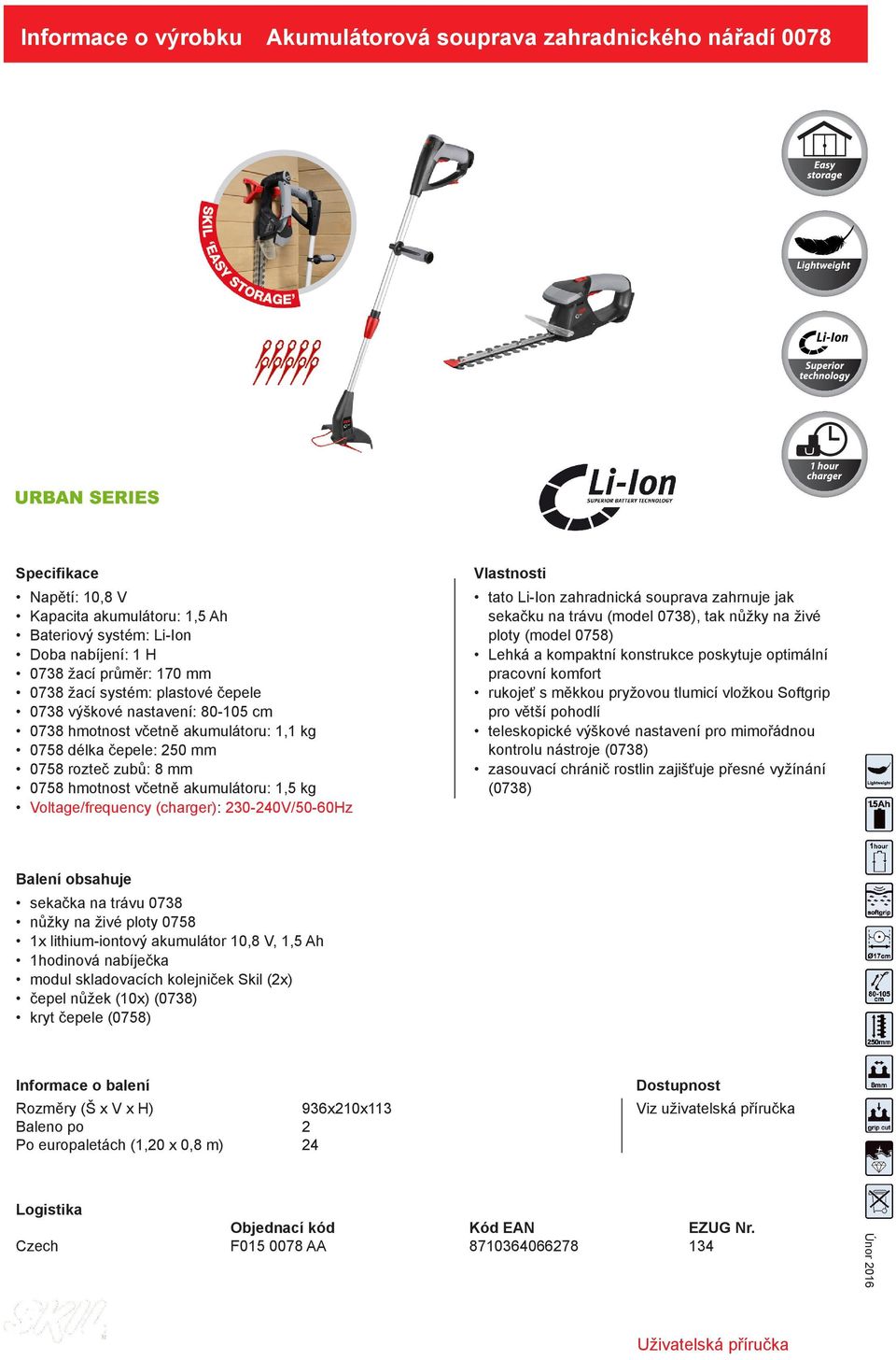 (charger): 230-240V/50-60Hz tato Li-Ion zahradnická souprava zahrnuje jak sekačku na trávu (model 0738), tak nůžky na živé ploty (model 0758) Lehká a kompaktní konstrukce poskytuje optimální pracovní