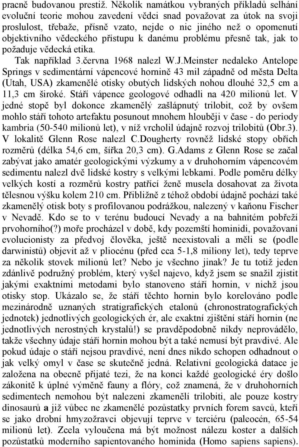 vědeckého přístupu k danému problému přesně tak, jak to požaduje vědecká etika. Tak například 3.června 1968 nalezl W.J.