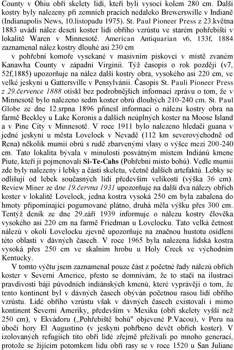 American Antiquarian v6, 133f, 1884 zaznamenal nález kostry dlouhé asi 230 cm v pohřební komoře vysekané v masivním pískovci v místě zvaném Kanawha County v západní Virginii.