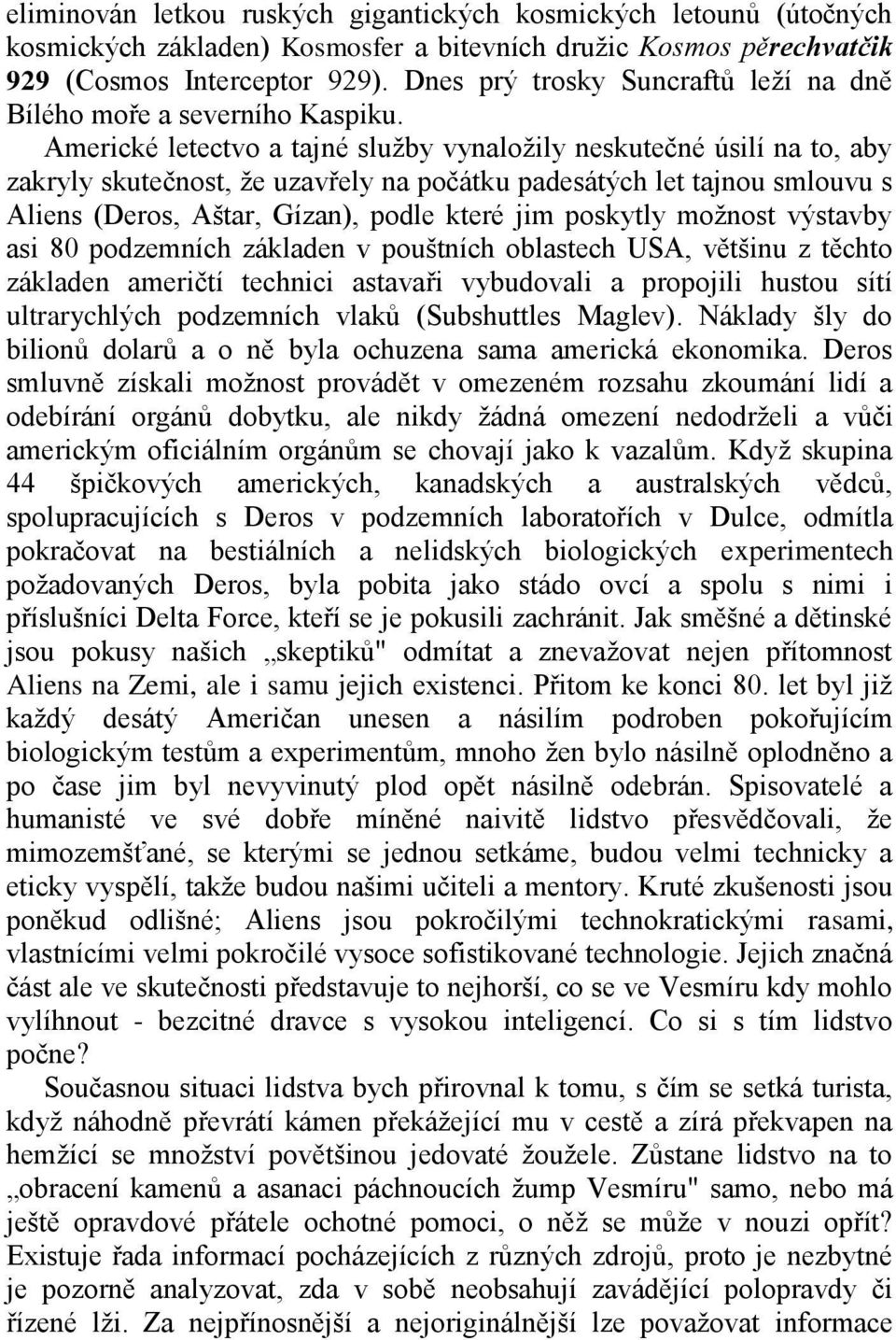 Americké letectvo a tajné služby vynaložily neskutečné úsilí na to, aby zakryly skutečnost, že uzavřely na počátku padesátých let tajnou smlouvu s Aliens (Deros, Aštar, Gízan), podle které jim