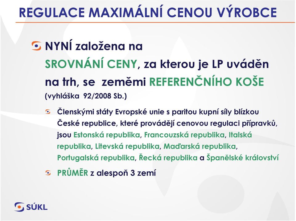 ) Členskými státy Evropské unie s paritou kupní síly blízkou České republice, které provádějí cenovou regulaci