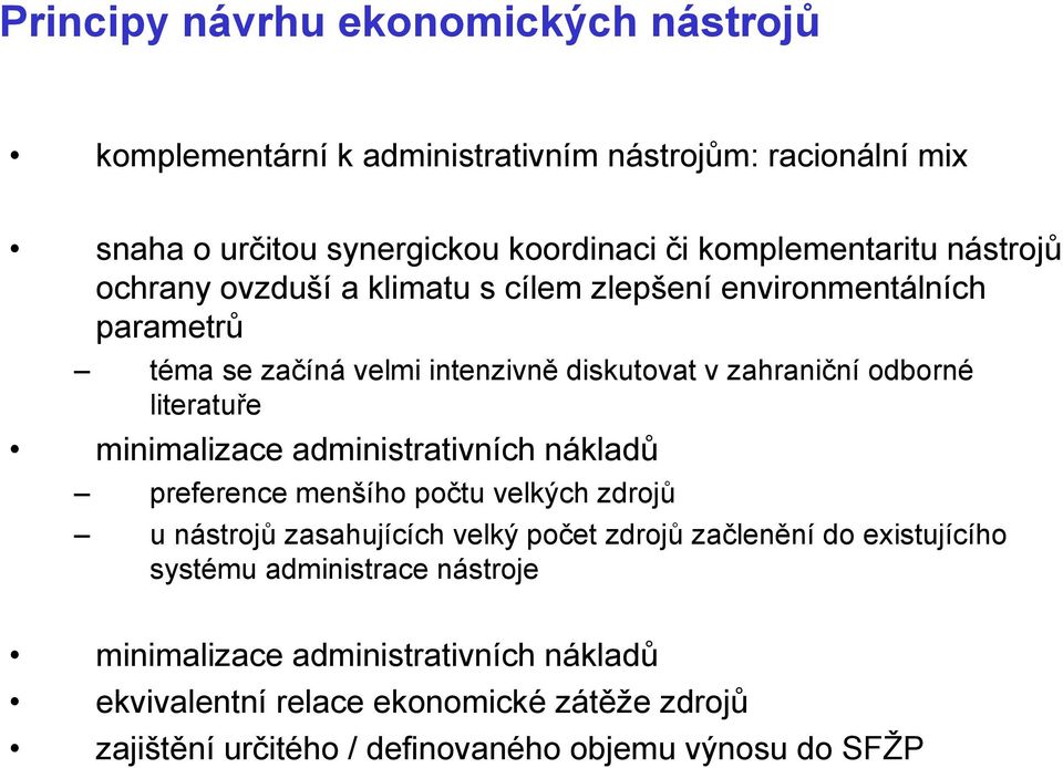 literatuře minimalizace administrativních nákladů preference menšího počtu velkých zdrojů u nástrojů zasahujících velký počet zdrojů začlenění do existujícího