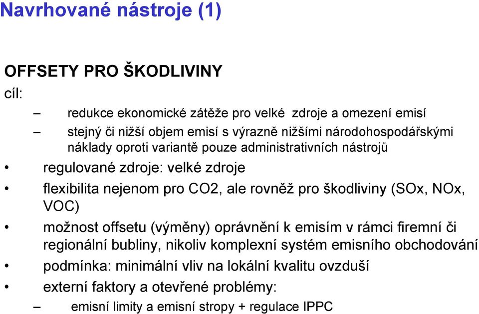 CO2, ale rovněž pro škodliviny (SOx, NOx, VOC) možnost offsetu (výměny) oprávnění k emisím v rámci firemní či regionální bubliny, nikoliv komplexní