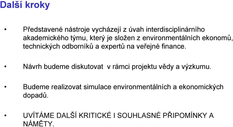 finance. Návrh budeme diskutovat v rámci projektu vědy a výzkumu.