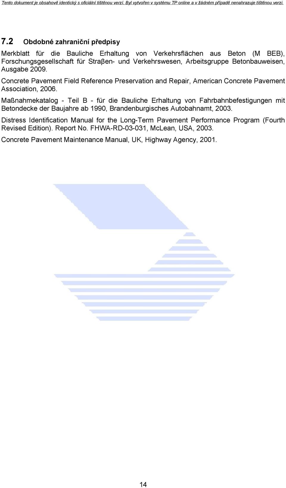 Maßnahmekatalog - Teil B - für die Bauliche Erhaltung von Fahrbahnbefestigungen mit Betondecke der Baujahre ab 1990, Brandenburgisches Autobahnamt, 2003.