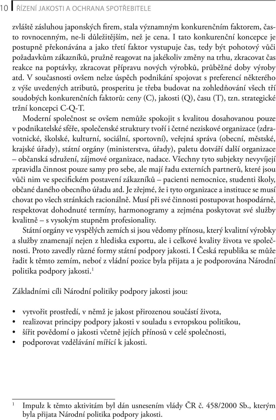 poptávky, zkracovat přípravu nových výrobků, průběžné doby výroby atd.