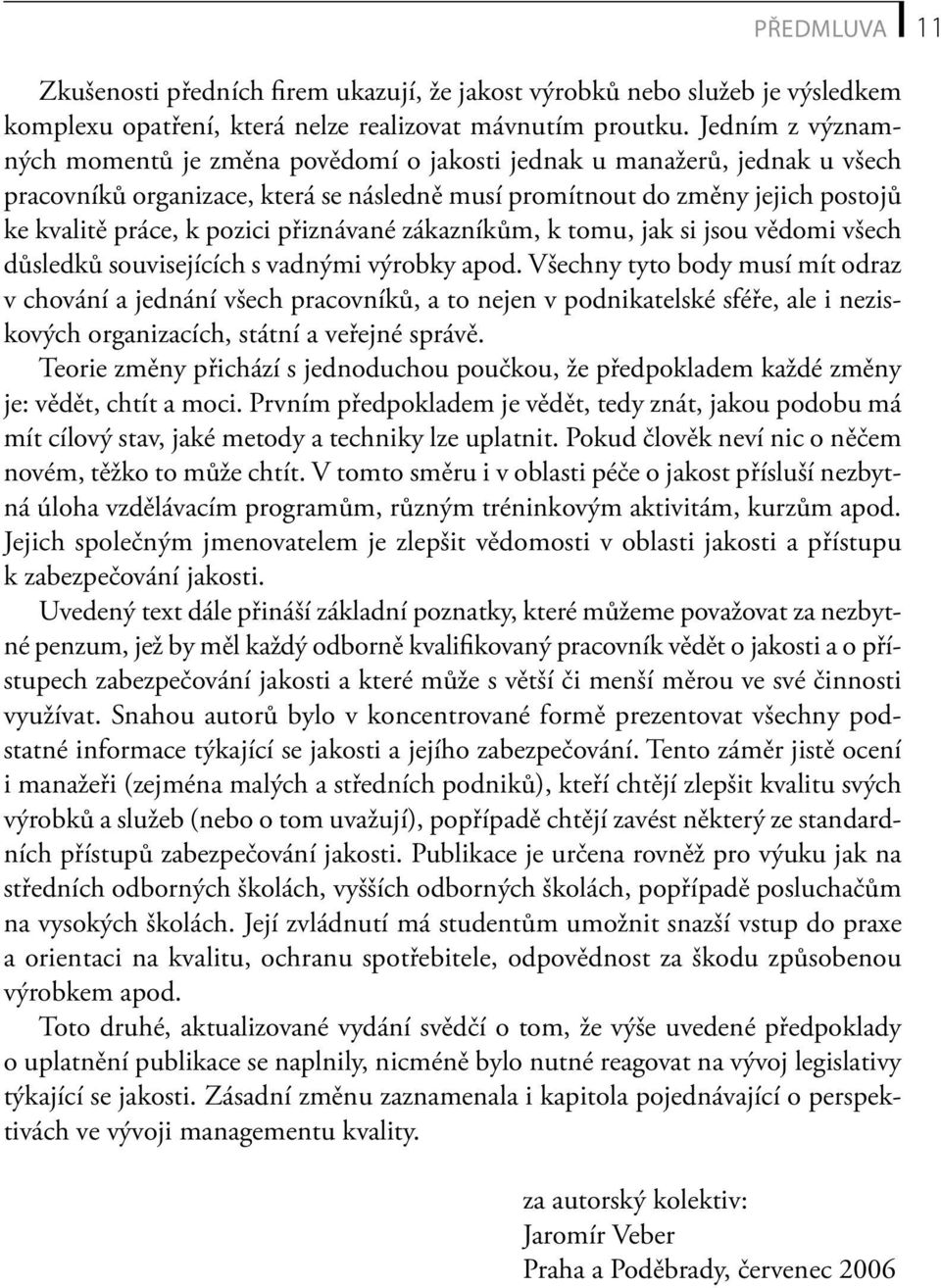 přiznávané zákazníkům, k tomu, jak si jsou vědomi všech důsledků souvisejících s vadnými výrobky apod.