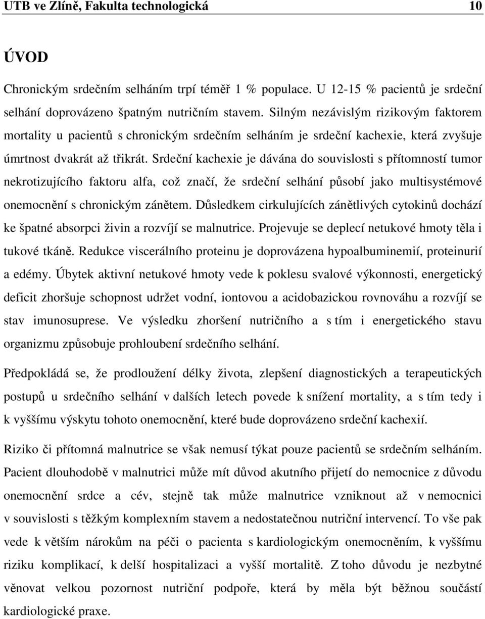 Srdeční kachexie je dávána do souvislosti s přítomností tumor nekrotizujícího faktoru alfa, což značí, že srdeční selhání působí jako multisystémové onemocnění s chronickým zánětem.