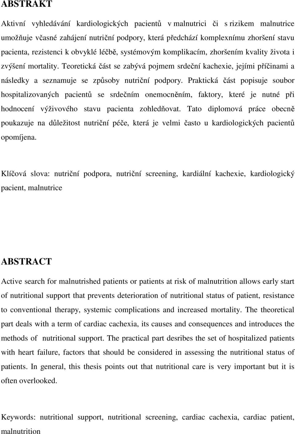 Teoretická část se zabývá pojmem srdeční kachexie, jejími příčinami a následky a seznamuje se způsoby nutriční podpory.