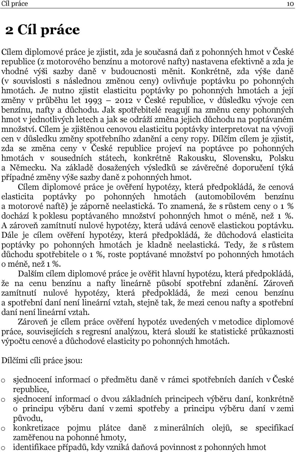 Je nutno zjistit elasticitu poptávky po pohonných hmotách a její změny v průběhu let 1993 2012 v České republice, v důsledku vývoje cen benzínu, nafty a důchodu.