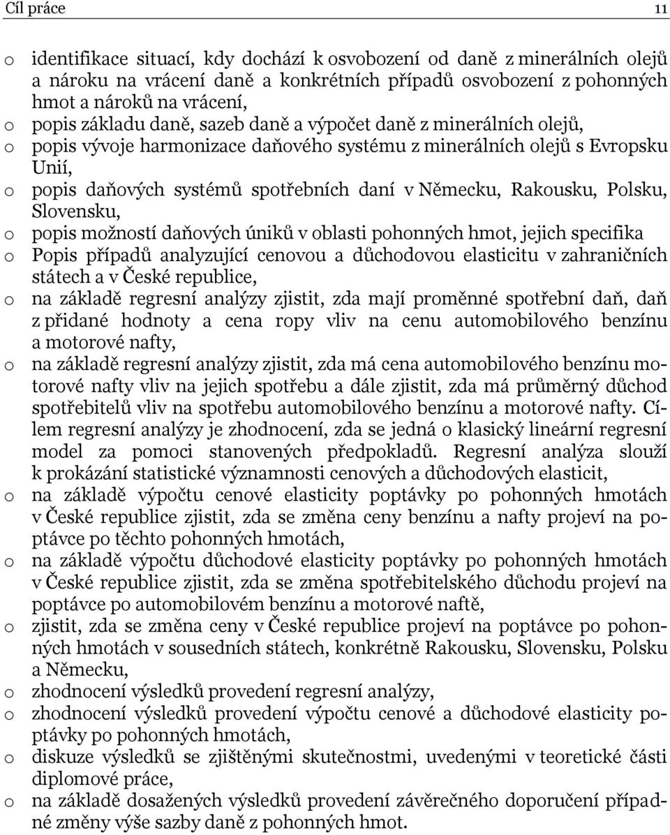 Rakousku, Polsku, Slovensku, o popis možností daňových úniků v oblasti pohonných hmot, jejich specifika o Popis případů analyzující cenovou a důchodovou elasticitu v zahraničních státech a v České