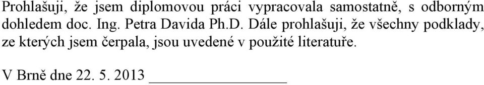 D. Dále prohlašuji, že všechny podklady, ze kterých jsem