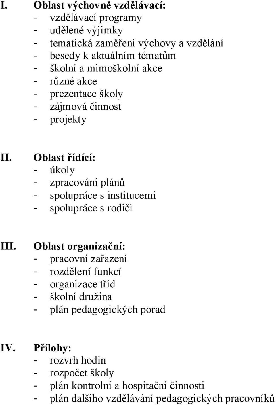 Oblast řídící: - úkoly - zpracování plánů - spolupráce s institucemi - spolupráce s rodiči III.