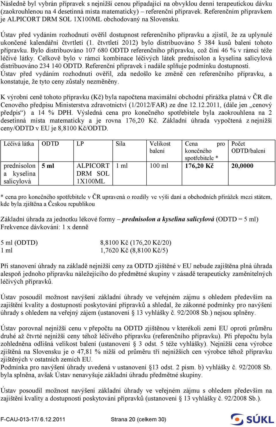 Ústav před vydáním rozhodnutí ověřil dostupnost referenčního přípravku a zjistil, že za uplynulé ukončené kalendářní čtvrtletí (1.