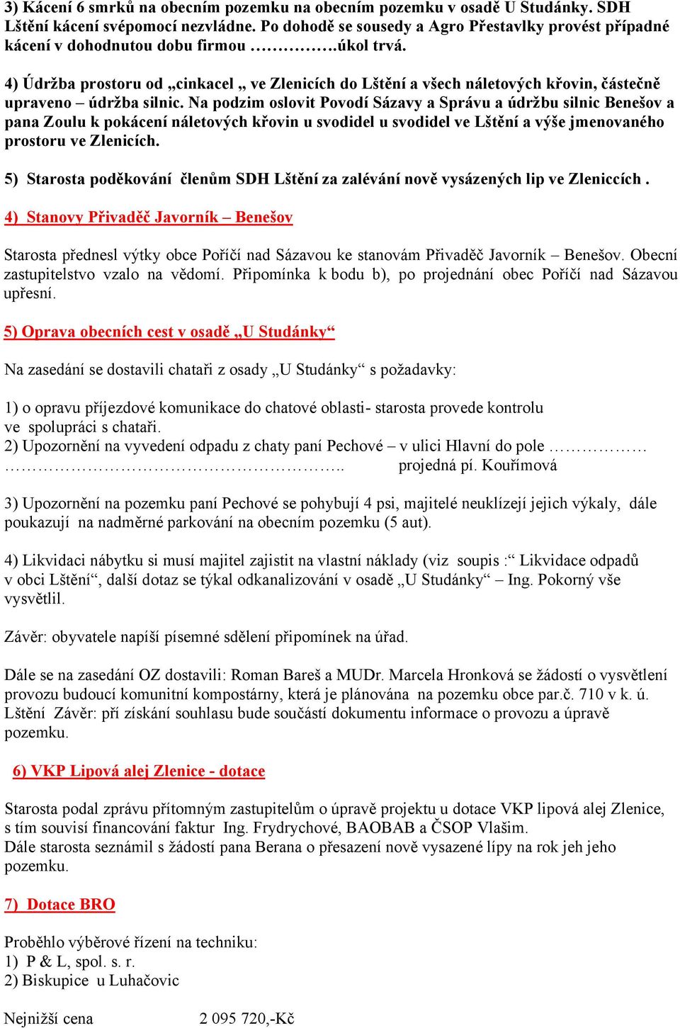 4) Údržba prostoru od cinkacel ve Zlenicích do Lštění a všech náletových křovin, částečně upraveno údržba silnic.