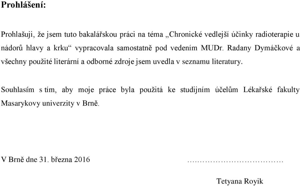 Radany Dymáčkové a všechny pouţité literární a odborné zdroje jsem uvedla v seznamu literatury.