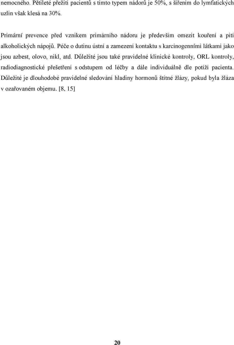 Péče o dutinu ústní a zamezení kontaktu s karcinogenními látkami jako jsou azbest, olovo, nikl, atd.