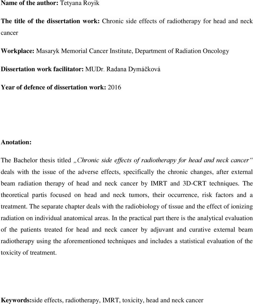 Radana Dymáčková Year of defence of dissertation work: 2016 Anotation: The Bachelor thesis titled Chronic side effects of radiotherapy for head and neck cancer deals with the issue of the adverse