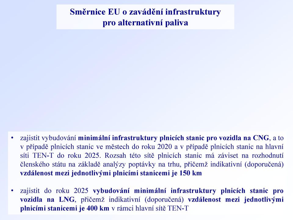 Rozsah této sítě plnicích stanic má záviset na rozhodnutí členského státu na základě analýzy poptávky na trhu, přičemž indikativní (doporučená) vzdálenost mezi