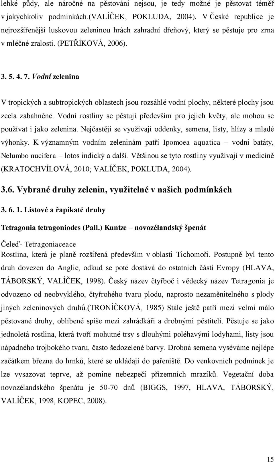 Vodní zelenina V tropických a subtropických oblastech jsou rozsáhlé vodní plochy, některé plochy jsou zcela zabahněné.