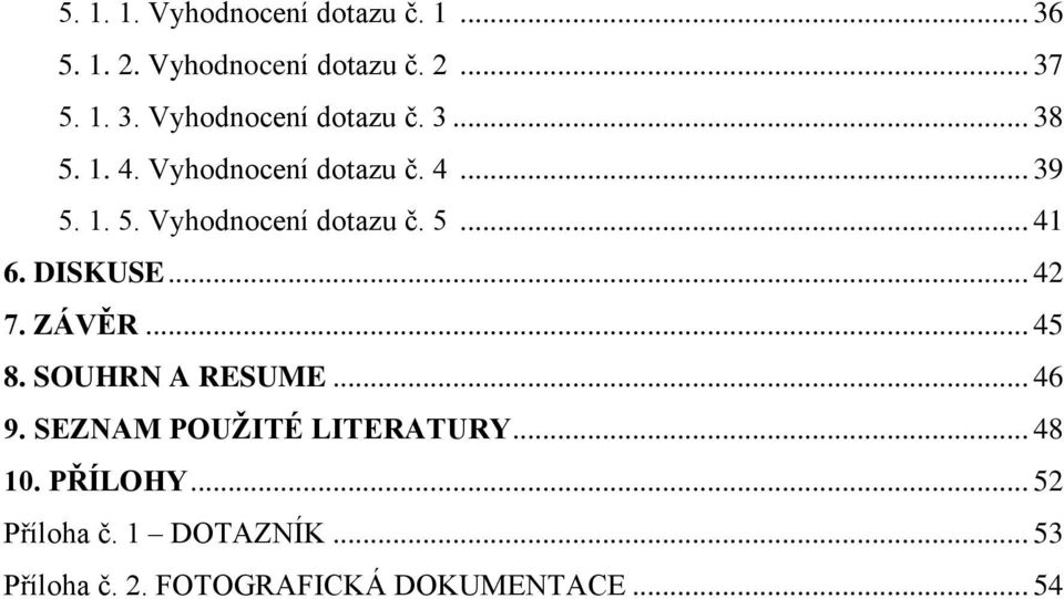 ZÁVĚR... 45 8. SOUHRN A RESUME... 46 9. SEZNAM POUŽITÉ LITERATURY... 48 10. PŘÍLOHY.