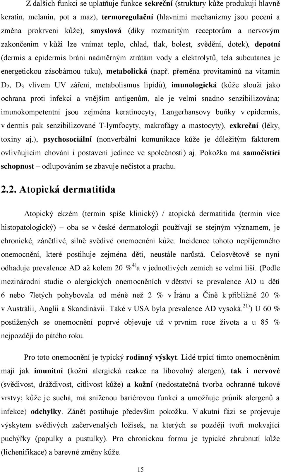 energetickou zásobárnou tuku), metabolická (např.