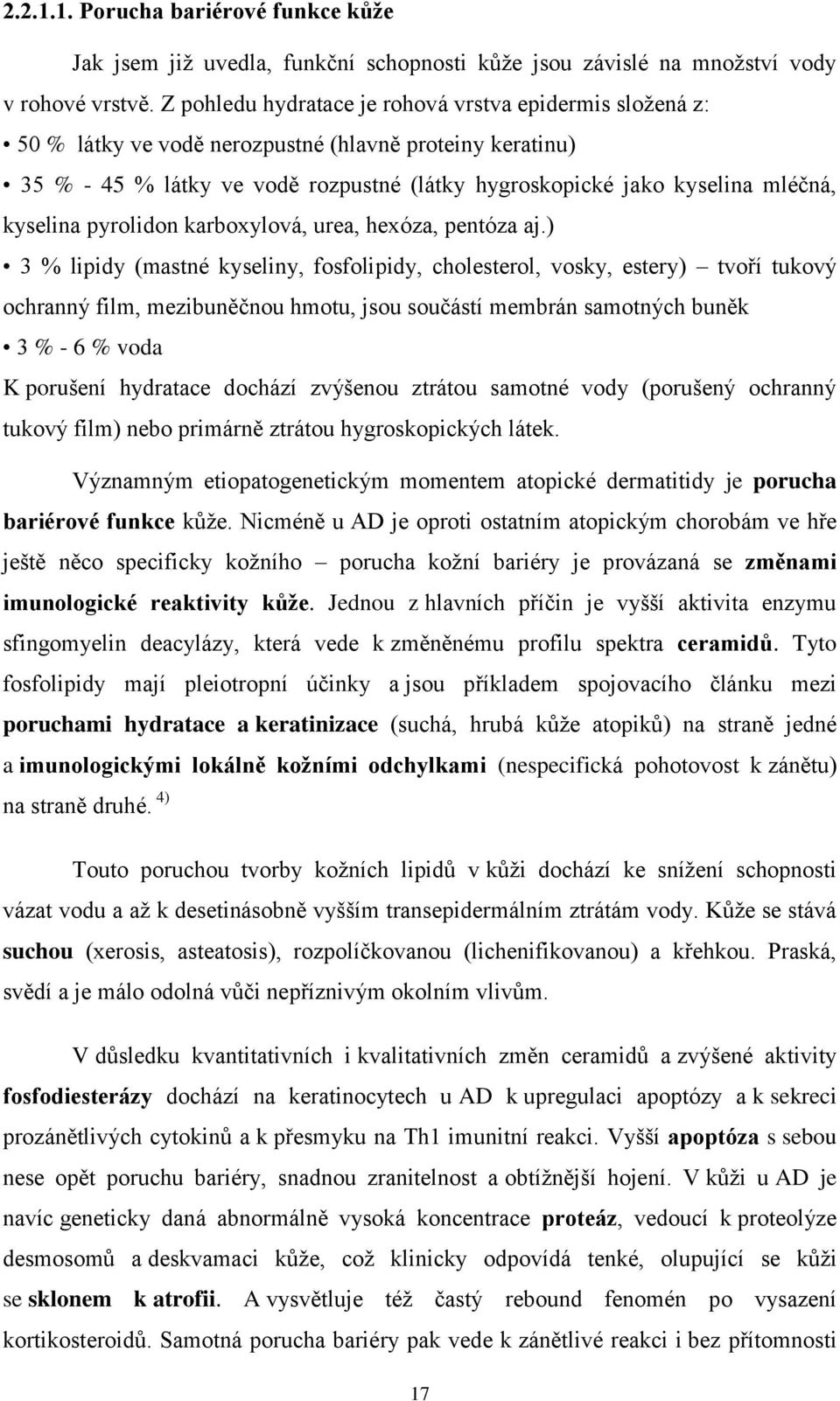 kyselina pyrolidon karboxylová, urea, hexóza, pentóza aj.