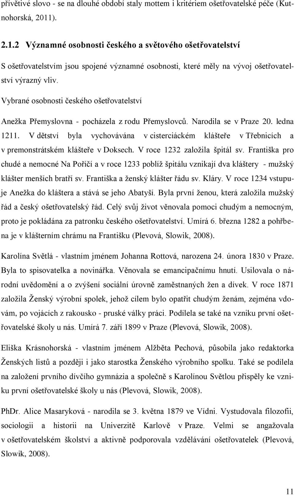 Vybrané osobnosti českého ošetřovatelství Anežka Přemyslovna - pocházela z rodu Přemyslovců. Narodila se v Praze 20. ledna 1211.