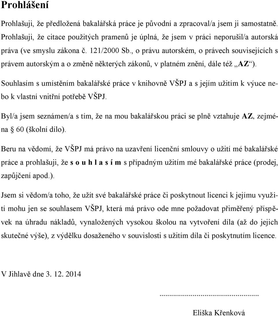 , o právu autorském, o právech souvisejících s právem autorským a o změně některých zákonů, v platném znění, dále též AZ ).