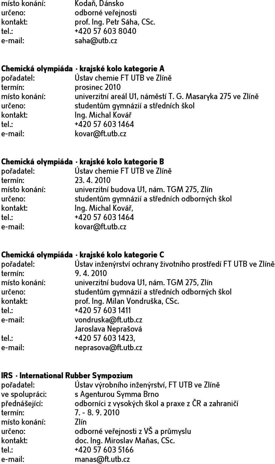 cz Chemická olympiáda - krajské kolo kategorie B Ústav chemie FT UTB ve Zlíně termín: 23. 4. 2010 místo konání: univerzitní budova U1, nám.