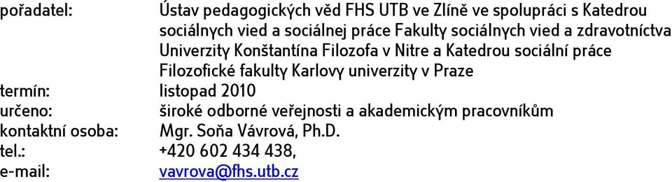 sociální práce Filozofické fakulty Karlovy univerzity v Praze termín: listopad 2010 široké a