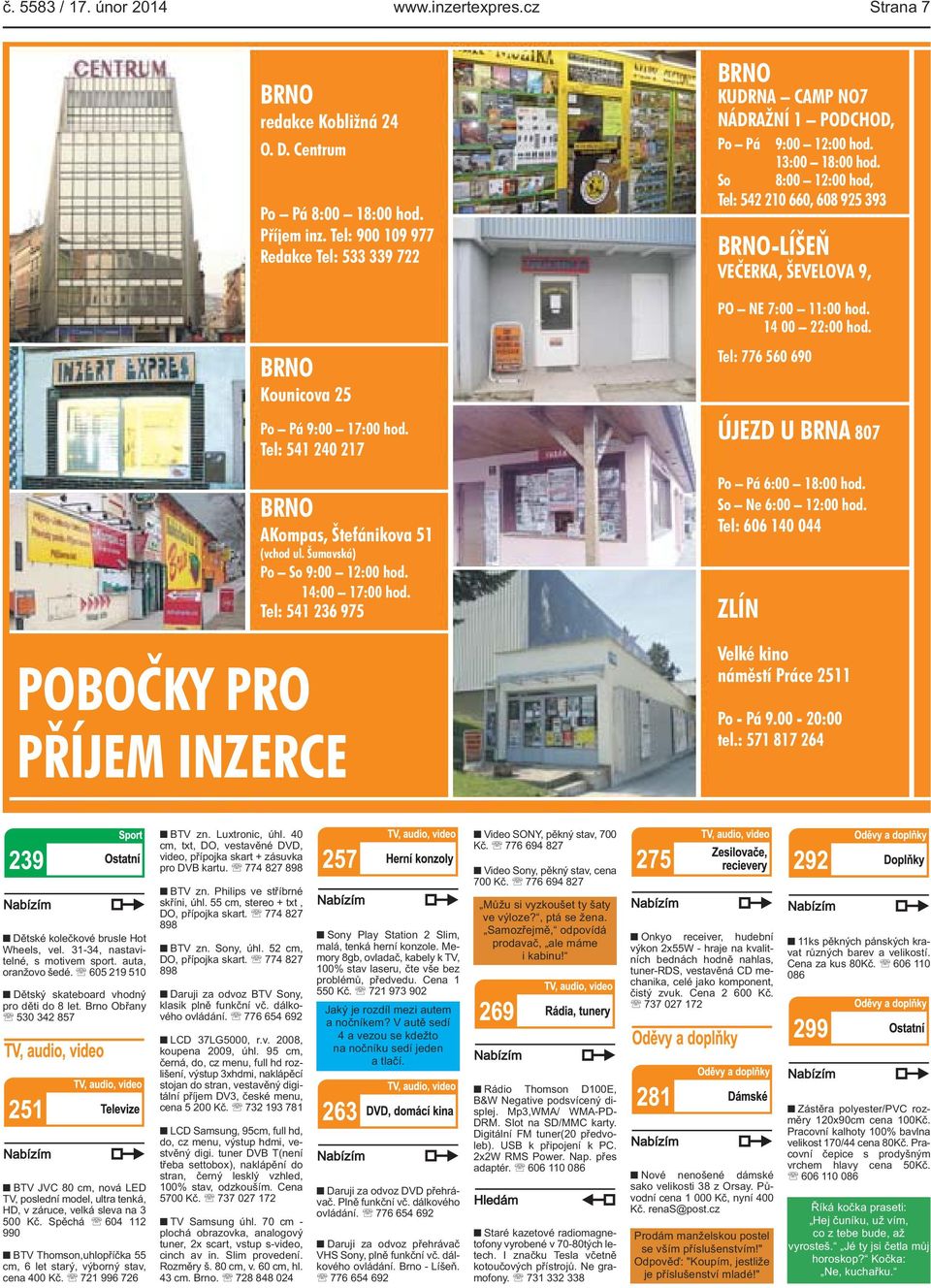 Tel: 541 236 975 PŘÍJEM INZERCE BRNO KUDRNA CAMP NO7 NÁDRAŽNÍ 1 PODCHOD, Po Pá 9:00 12:00 hod. 13:00 18:00 hod.