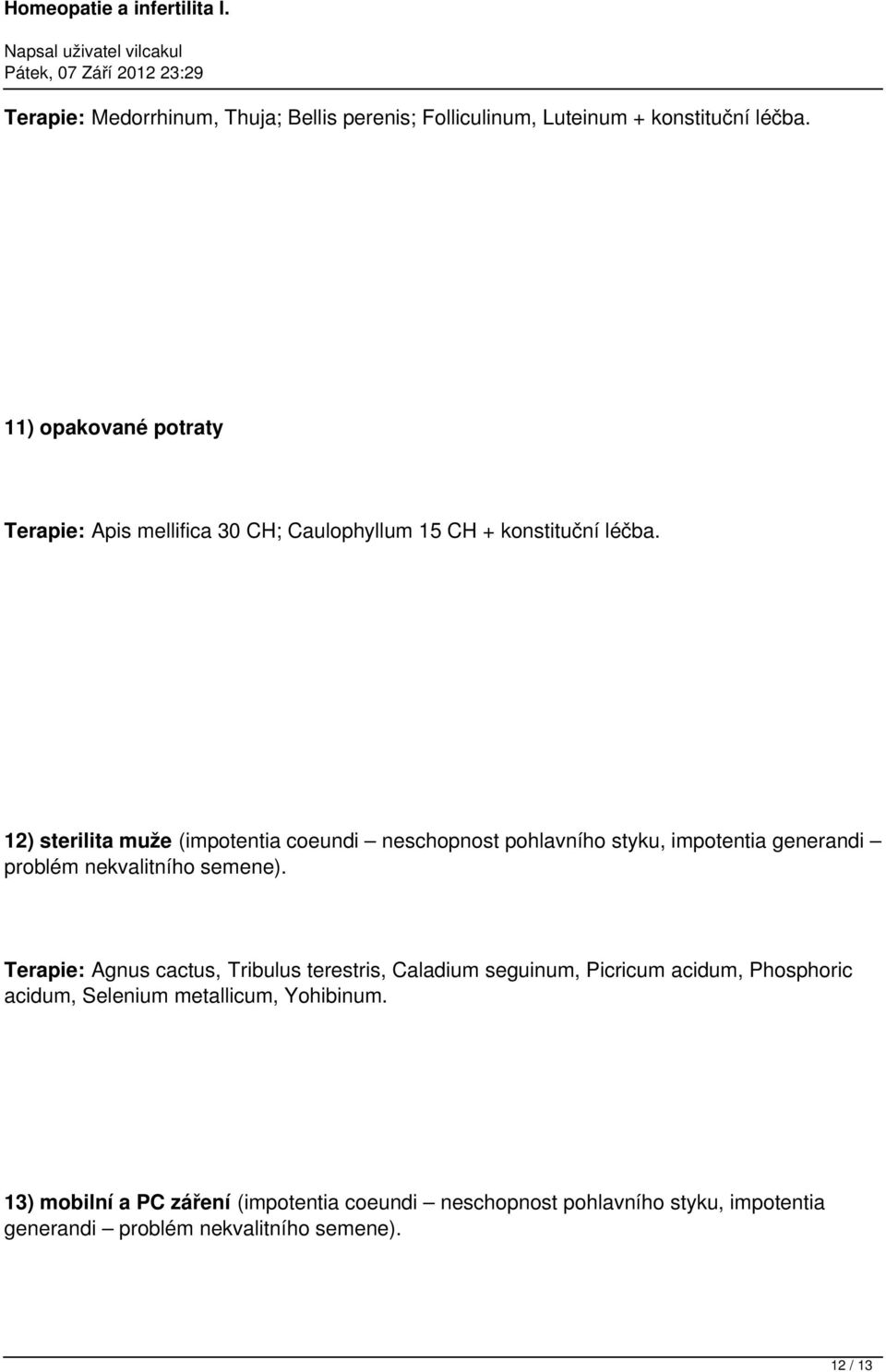 12) sterilita muže (impotentia coeundi neschopnost pohlavního styku, impotentia generandi problém nekvalitního semene).