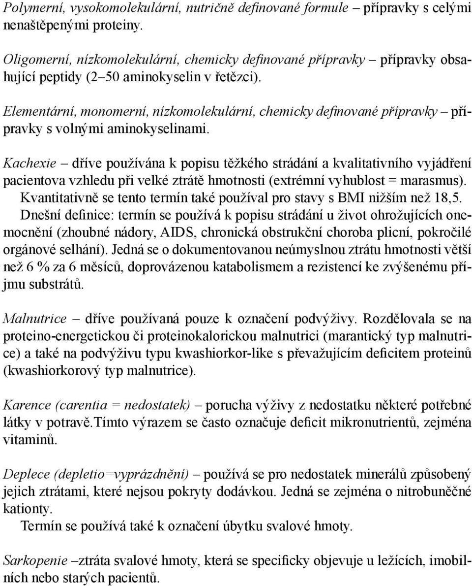 Elementární, monomerní, nízkomolekulární, chemicky definované přípravky přípravky s volnými aminokyselinami.