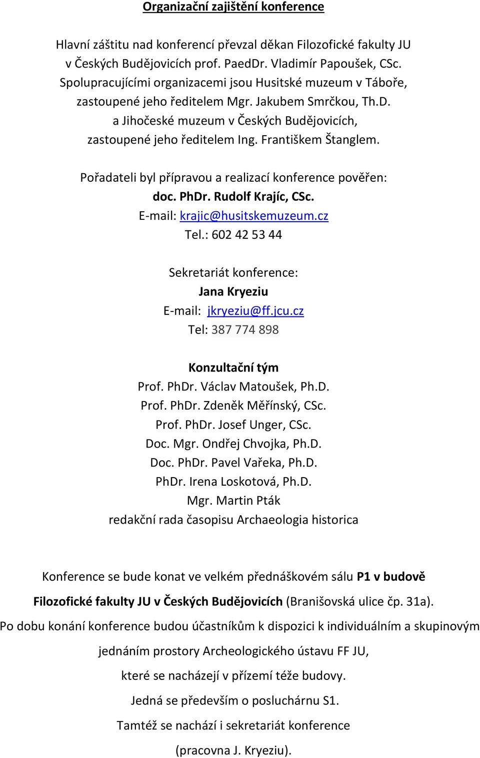 Františkem Štanglem. Pořadateli byl přípravou a realizací konference pověřen: doc. PhDr. Rudolf Krajíc, CSc. E-mail: krajic@husitskemuzeum.cz Tel.