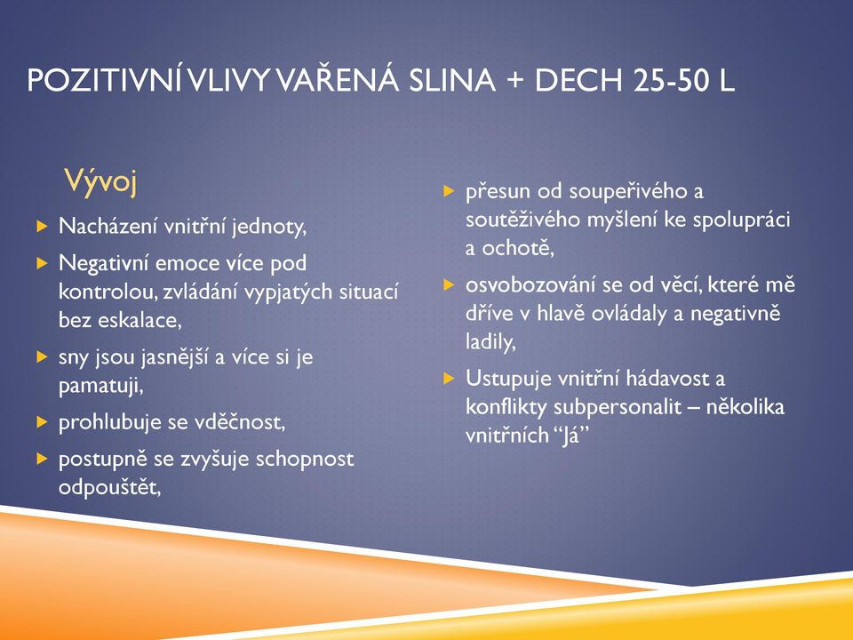 schopnost odpouštět, přesun od soupeřivého a soutěživého myšlení ke spolupráci a ochotě, osvobozování se od věcí,