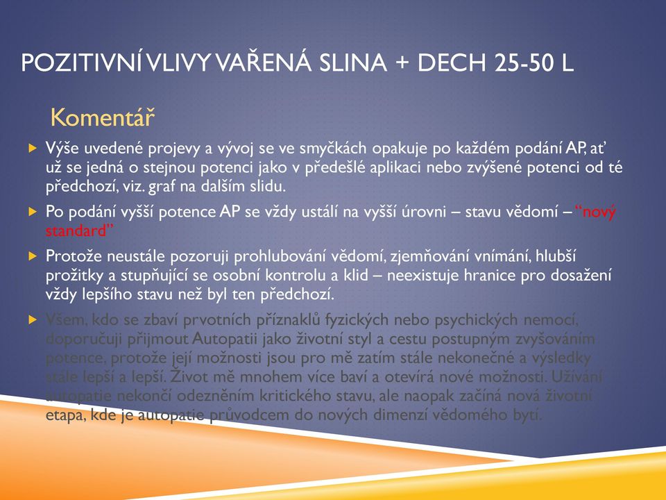 Po podání vyšší potence AP se vždy ustálí na vyšší úrovni stavu vědomí nový standard Protože neustále pozoruji prohlubování vědomí, zjemňování vnímání, hlubší prožitky a stupňující se osobní kontrolu