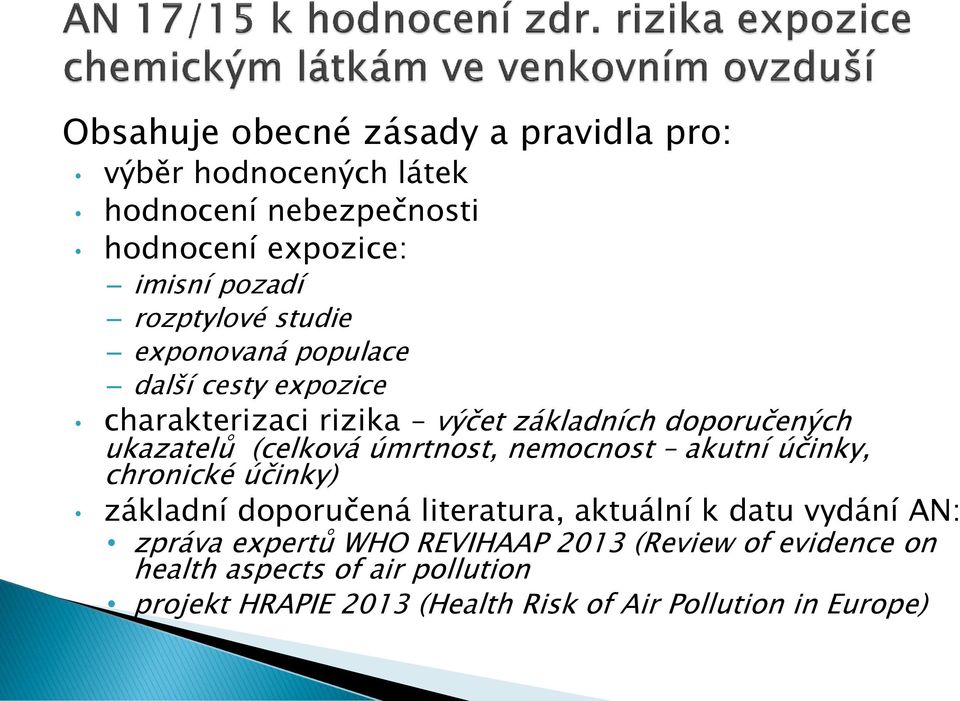 (celková úmrtnost, nemocnost akutní účinky, chronické účinky) základní doporučená literatura, aktuální k datu vydání AN: zpráva