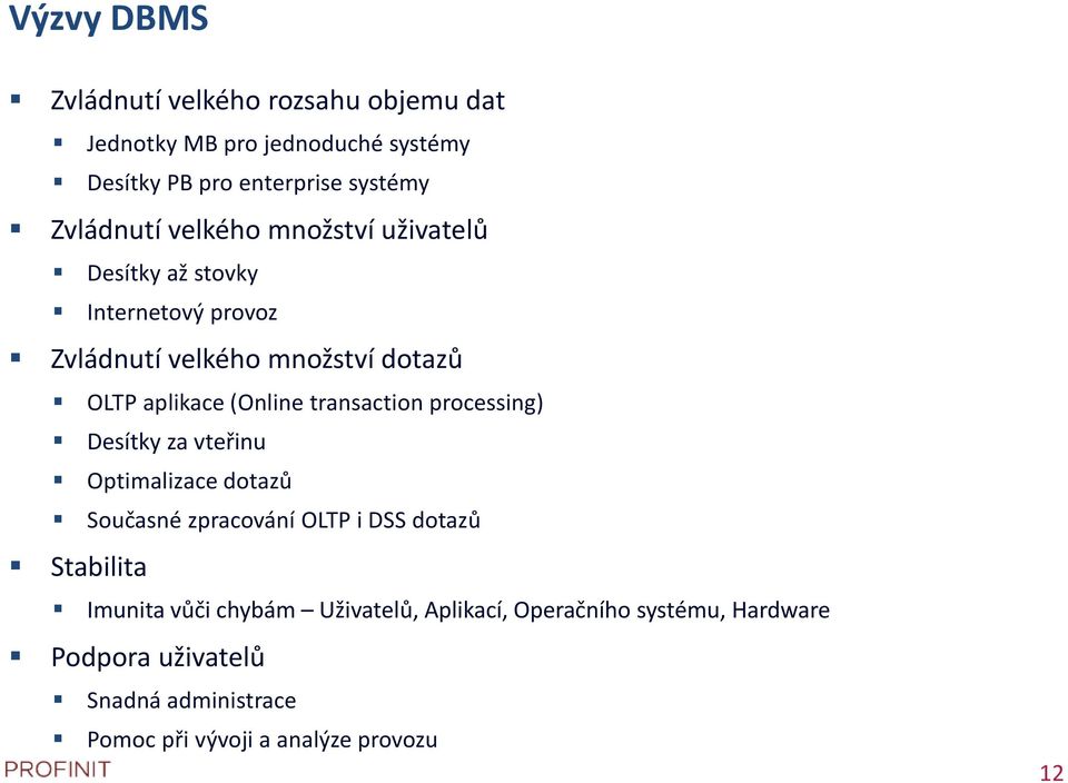 transaction processing) Desítky za vteřinu Optimalizace dotazů Současné zpracování OLTP i DSS dotazů Stabilita Imunita vůči