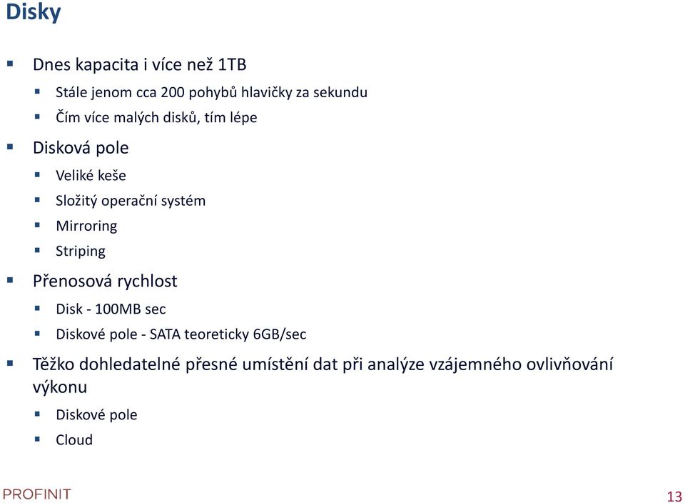 Přenosová rychlost Disk - 100MB sec Diskové pole - SATA teoreticky 6GB/sec Těžko