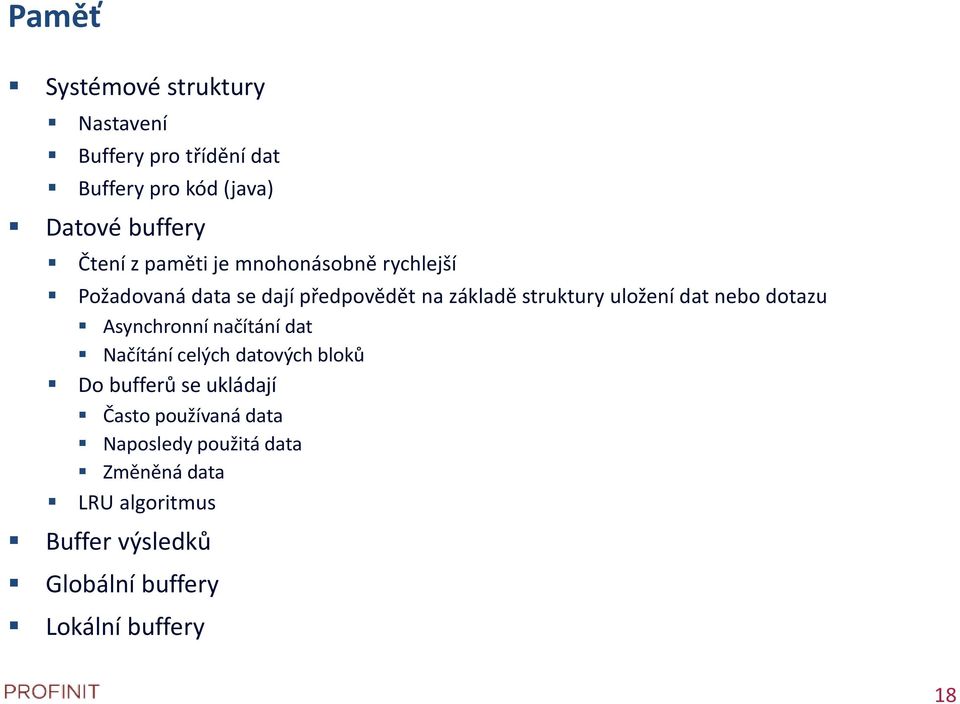 dotazu Asynchronní načítání dat Načítání celých datových bloků Do bufferů se ukládají Často používaná data