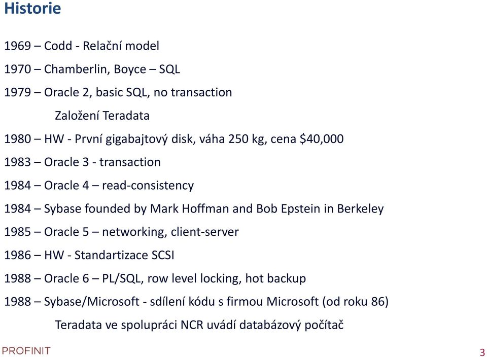 Hoffman and Bob Epstein in Berkeley 1985 Oracle 5 networking, client-server 1986 HW - Standartizace SCSI 1988 Oracle 6 PL/SQL, row level