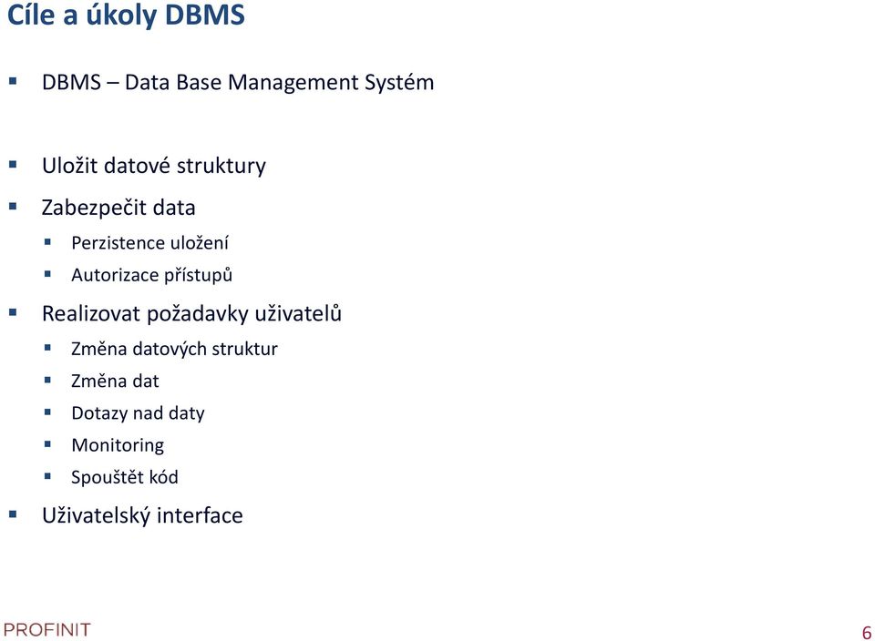 Realizovat požadavky uživatelů Změna datových struktur Změna dat