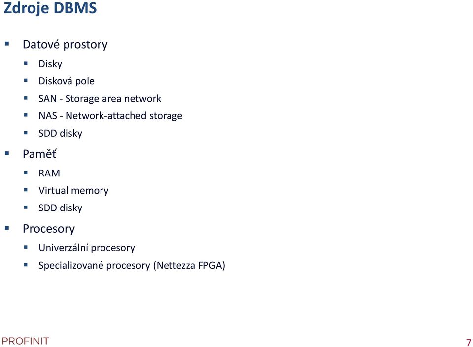 disky Paměť RAM Virtual memory SDD disky Procesory