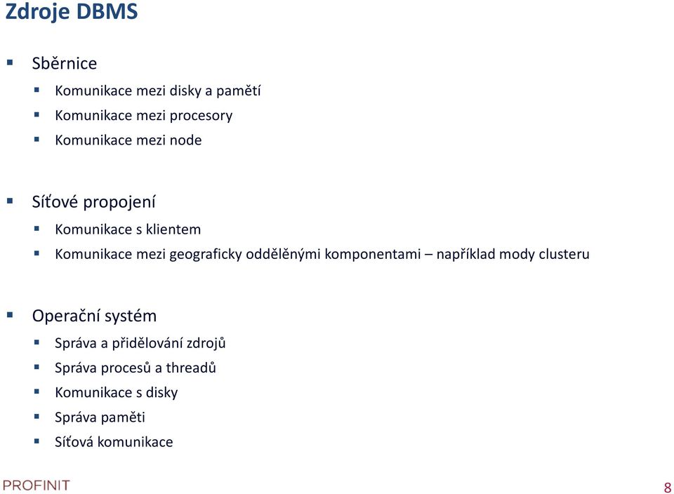 geograficky oddělěnými komponentami například mody clusteru Operační systém Správa a