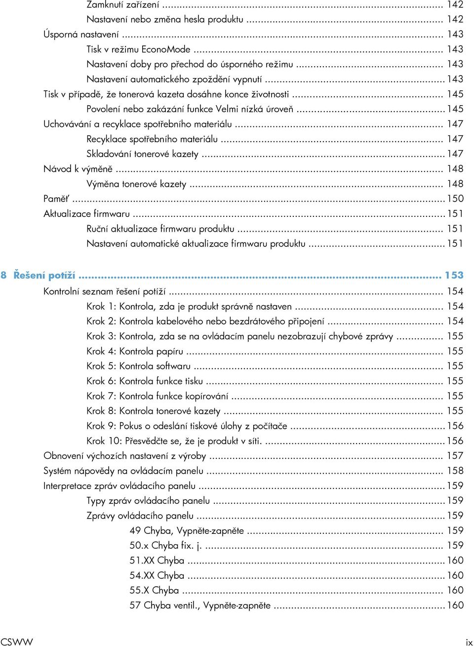 .. 145 Uchovávání a recyklace spotřebního materiálu... 147 Recyklace spotřebního materiálu... 147 Skladování tonerové kazety... 147 Návod k výměně... 148 Výměna tonerové kazety... 148 Paměť.