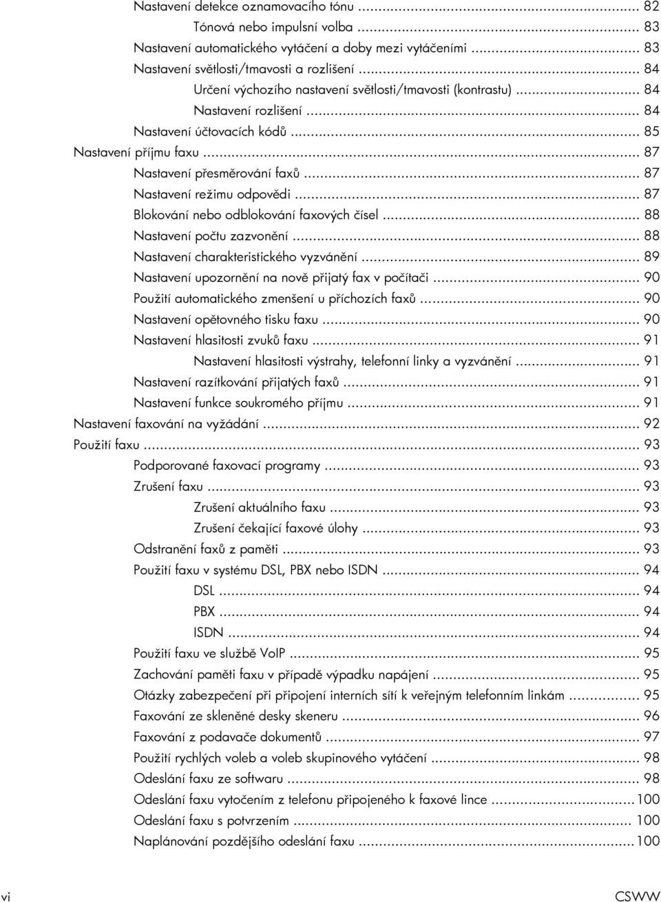 .. 87 Nastavení režimu odpovědi... 87 Blokování nebo odblokování faxových čísel... 88 Nastavení počtu zazvonění... 88 Nastavení charakteristického vyzvánění.