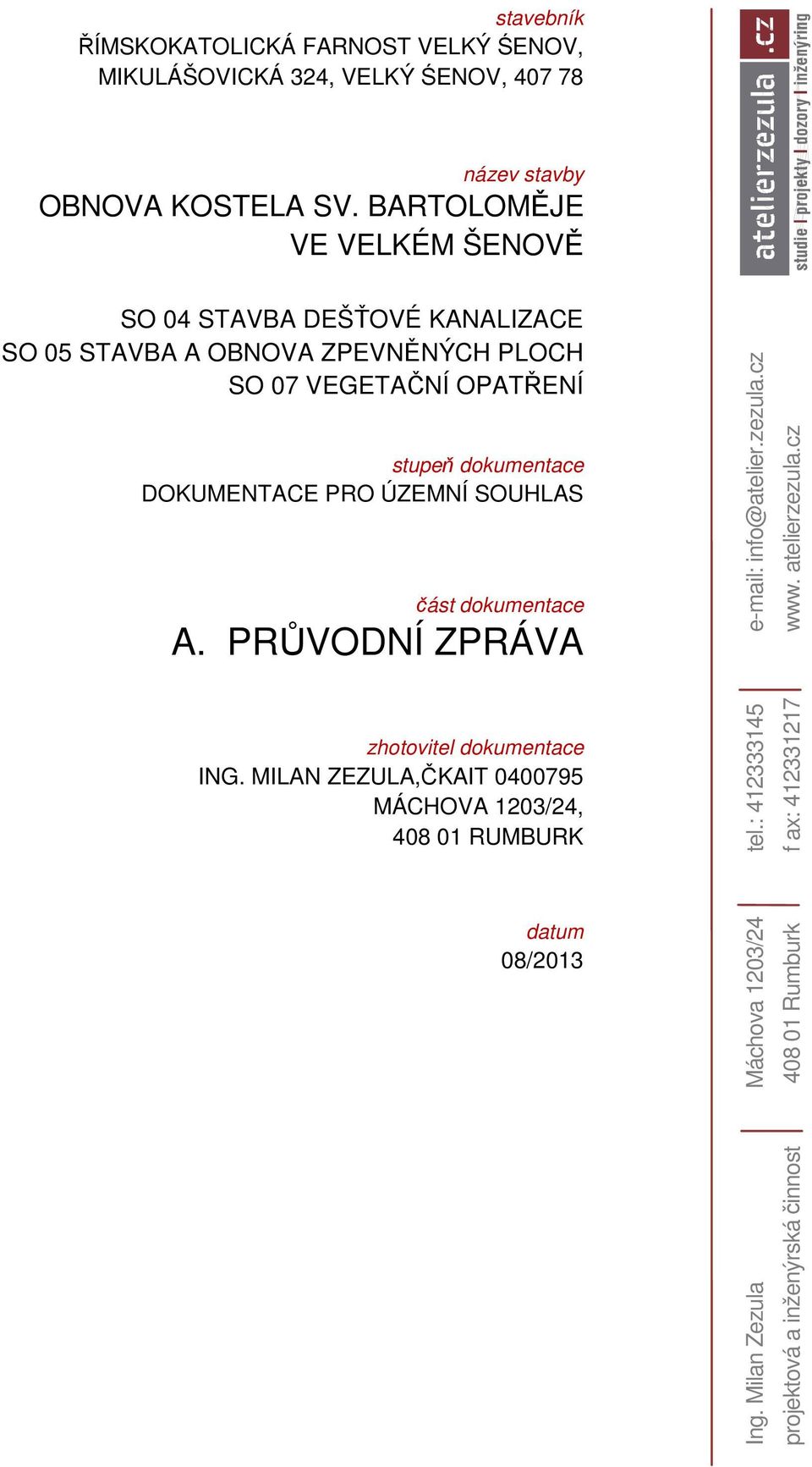 DOKUMENTACE PRO ÚZEMNÍ SOUHLAS část dokumentace A. PRŮVODNÍ ZPRÁVA zhotovitel dokumentace ING.